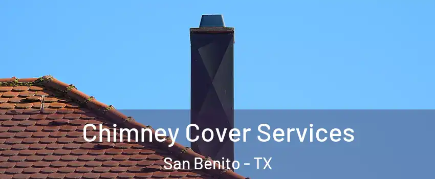  Chimney Cover Services San Benito - TX