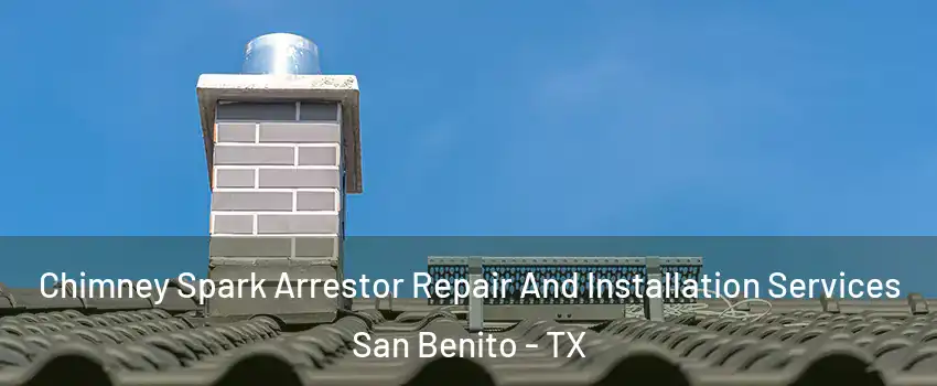  Chimney Spark Arrestor Repair And Installation Services San Benito - TX