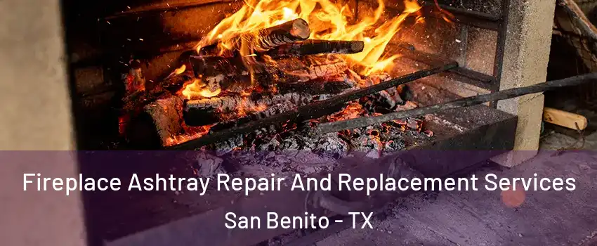  Fireplace Ashtray Repair And Replacement Services San Benito - TX