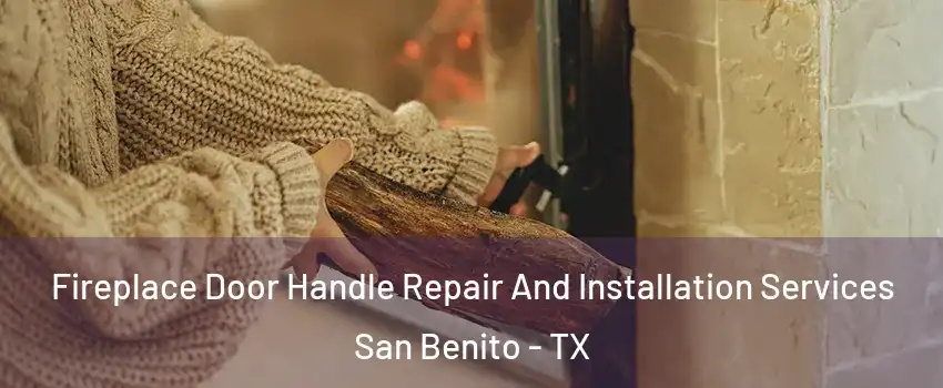  Fireplace Door Handle Repair And Installation Services San Benito - TX