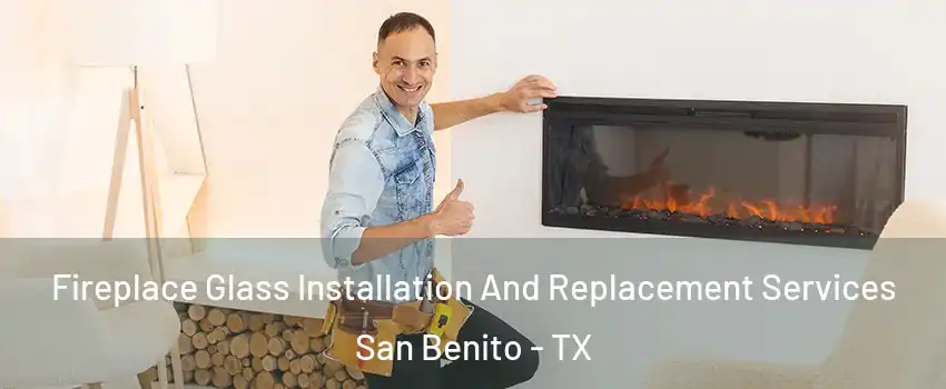  Fireplace Glass Installation And Replacement Services San Benito - TX