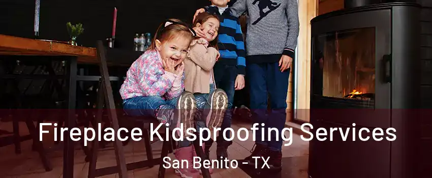  Fireplace Kidsproofing Services San Benito - TX