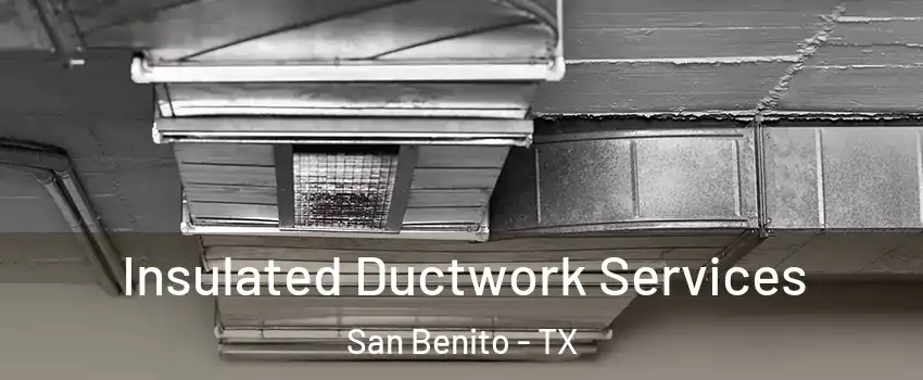  Insulated Ductwork Services San Benito - TX