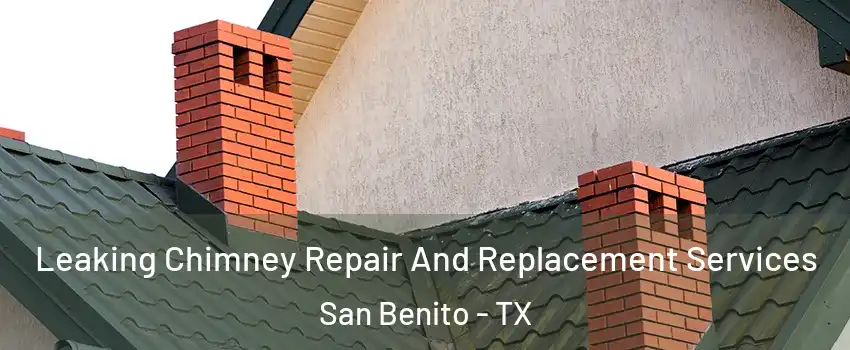  Leaking Chimney Repair And Replacement Services San Benito - TX