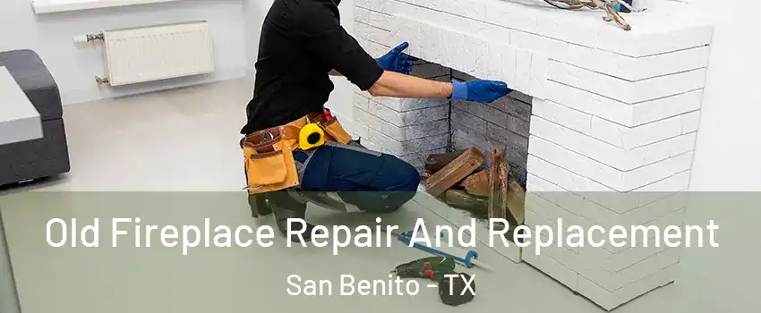  Old Fireplace Repair And Replacement San Benito - TX