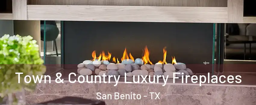  Town & Country Luxury Fireplaces San Benito - TX