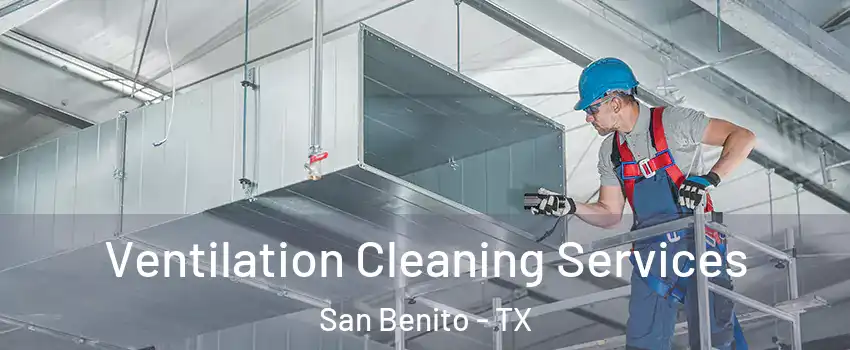  Ventilation Cleaning Services San Benito - TX