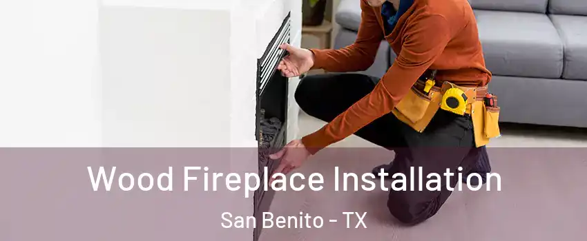  Wood Fireplace Installation San Benito - TX